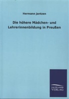 Hermann Jantzen - Die höhere Mädchen- und Lehrerinnenbildung in Preußen