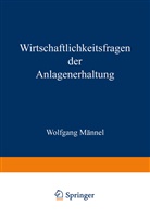 Wolfgang M¿el, Wolfgang Männel - Wirtschaftlichkeitsfragen der Anlagenerhaltung