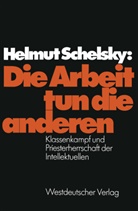 Helmut Schelsky - Die Arbeit tun die anderen