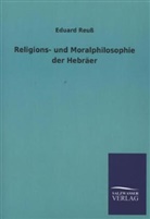 Eduard Reuss - Religions- und Moralphilosophie der Hebräer