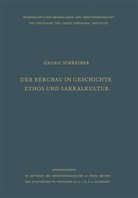 Georg Schreiber - Der Bergbau in Geschichte, Ethos und Sakralkultur