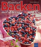 Kirsten Metternich - Himmlisch Backen mit Stevia und Co