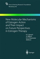 Karl Heinrich Fritzemeier, Karl Heinrich Fritzemeier, Alexande Hillisch, Alexander Hillisch, Kenneth S. Korach - New Molecular Mechanisms of Estrogen Action and Their Impact on Future Perspectives in Estrogen Therapy