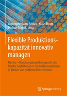 Klau Moser, Klaus Moser, Michael Schenk, Christopher Marc Schlick - Flexible Produktionskapazität innovativ managen