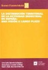 Antonio Parejo, Carles Sudrià i Triay, Daniel A. Tirado Fabregat - La distribución territorial de la actividad industrial en España : una visión a largo plazo