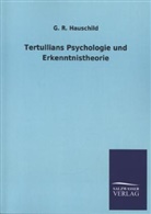 G R Hauschild, G. R. Hauschild - Tertullians Psychologie und Erkenntnistheorie