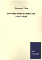 Alexander Volta - Schriften über die tierische Elektrizität