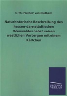 C Th Freiherr von Nietheim, C. Th. Freiherr von Nietheim - Naturhistorische Beschreibung des hessen-darmstädtischen Odenwaldes nebst seinen westlichen Vorbergen mit einem Kärtchen