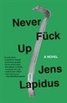 Jens Lapidus, Jens/ Ahlander Lapidus, Astri Von Arbin Ahlander - Never Fuck Up