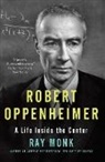 Ray Monk - Robert Oppenheimer : A Life Inside the Center