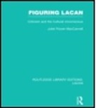 Juliet Flower Maccannell, Juliet Flower (University of Californi Maccannell, Juliet Flower (University of California MacCannell, MacCannell Juliet Flower - Figuring Lacan (Rle: Lacan)