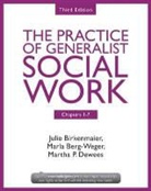 Marla Berg-Weger, Julie Birkenmaier, Julie Berg-Weger Birkenmaier, Julie/ Berg-Weger Birkenmaier, Martha P. Dewees, Marty P. Dewees - Chapters 1-7: The Practice of Generalist Social Work
