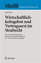 Ingo Kühl - Wirtschaftlichkeitsgebot und Vertragsarzt im Strafrecht