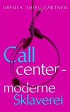 Ursula Thiel-Gärtner - Callcenter - moderne Sklaverei