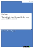 Kira Kogan - The Self-Made Man: Myth and Reality of an American Phenomenon