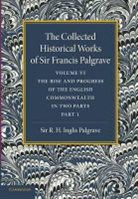 Francis Palgrave, Sir Francis Palgrave, R. H. Inglis Palgrave, Palgrave R. H. Inglis - Collected Historical Works of Sir Francis Palgrave, K.h.: Volume 6