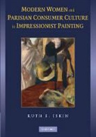 Ruth E. Iskin, Ruth E. (Ben-Gurion University of the Negev Iskin - Modern Women and Parisian Consumer Culture in Impressionist Painting