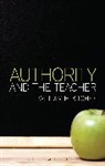 William H Kitchen, William H. Kitchen, Kitchen William H, Kitchen William H. - Authority and the Teacher
