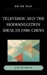 Huike Wen - Television and the Modernization Ideal in 1980s China