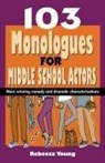 Rebecca Young, Rebecca Young - 103 Monologues for Middle School Actors