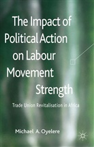 M Oyelere, M. Oyelere, Michael A. Oyelere - Impact of Political Action on Labour Movement Strength