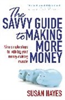 Susan Hayes, Hayes Susan - The Savvy Guide to Making More Money