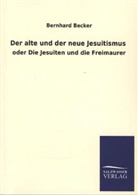 Bernhard Becker - Der alte und der neue Jesuitismus