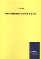 L Fischer, L. Fischer - Der Botanische Garten in Bern