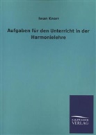 Iwan Knorr - Aufgaben für den Unterricht in der Harmonielehre