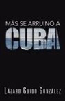 Lazaro Guido Gonzalez - Mas Se Arruino a Cuba