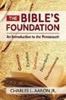 Charles Aaron, Charles L. Aaron - The Bible's Foundation: An Introduction to the Pentateuch