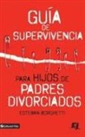Esteban Borghetti - Guía de supervivencia para hijos de padres divorciados