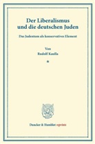 Rudolf Kaulla - Der Liberalismus und die deutschen Juden.