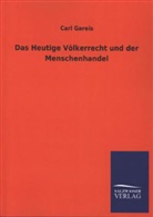 Carl Gareis - Das Heutige Völkerrecht und der Menschenhandel