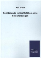 Karl Dickel - Rechtskunde in Rechtsfällen ohne Entscheidungen