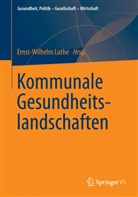 Ernst- Luthe, Ernst-Wilhel Luthe, Ernst-Wilhelm Luthe - Kommunale Gesundheitslandschaften