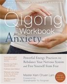 Lam Kam Chuen, Kam Chuen Lam, Kam Chuen/ Yongnian Lam, Chuen Lam Kam - The Qigong Workbook for Anxiety