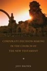 Jeff Brown, Jeffrey Brown - Corporate Decision-making in the Church of the New Testament