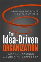 Alan Robinson, Alan G Robinson, Alan G. Robinson, Dean Schroeder, Dean M Schroeder, Dean M. Schroeder - The Idea-Driven Organization