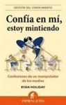 Ryan Holiday - Confia En Mi, Estoy Mintiendo
