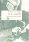 Salvatore Lupo - Il fascismo. La politica in un regime totalitario