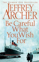 Jeffrey Archer - Be Careful What You Wish For