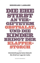 Bernhard Lassahn - Die Ehe stirbt an vergiftetem Obstsalat, und die Kinder bringt der Klapperstorch