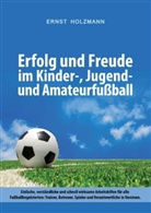 Ernst Holzmann - Erfolg und Freude im Kinder-, Jugend- und Amateurfußball