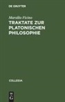 Marsilio Ficino - Traktate zur platonischen Philosophie