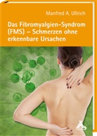 Manfred A Ullrich, Manfred A. Ullrich - Das Fibromyalgien-Syndrom (FMS) - Schmerzen ohne erkennbare Ursachen