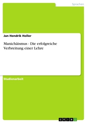 Jan Hendrik Holler - Manichäismus - Die erfolgreiche Verbreitung einer Lehre