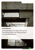 Jan Rolshoven - Auswirkungen von Basel III auf die Geschäftspolitik und Bilanzstruktur von Kreditinstituten