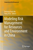 Deshen Dash Wu, Desheng Dash Wu, Desheng D. Wu, Desheng Dash Wu, Zhou, Zhou... - Modeling Risk Management for Resources and Environment in China