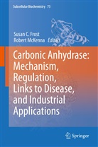 Susa C Frost, Susan C Frost, Susan C. Frost, Mckenna, McKenna, Robert McKenna - Carbonic Anhydrase: Mechanism, Regulation, Links to Disease, and Industrial Applications
